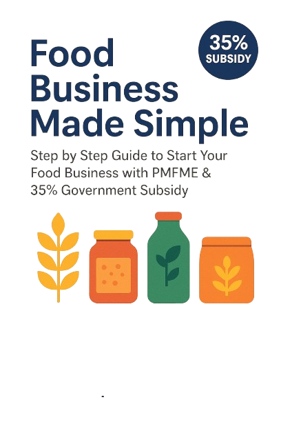 Food Business Made Simple - Step by step guide to start your business with PMFME scheme and 35% Subsidy/eBook
